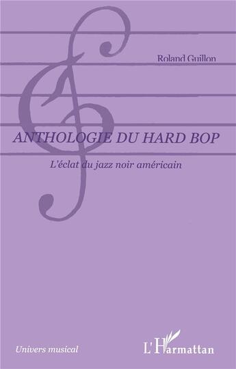 Couverture du livre « Anthologie du hard bop - l'eclat du jazz noir americain » de Roland Guillon aux éditions L'harmattan