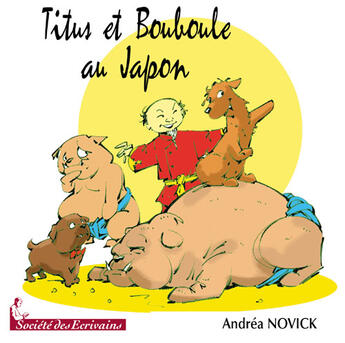 Couverture du livre « Titus et Bouboule au Japon » de Andrea Novick aux éditions Societe Des Ecrivains