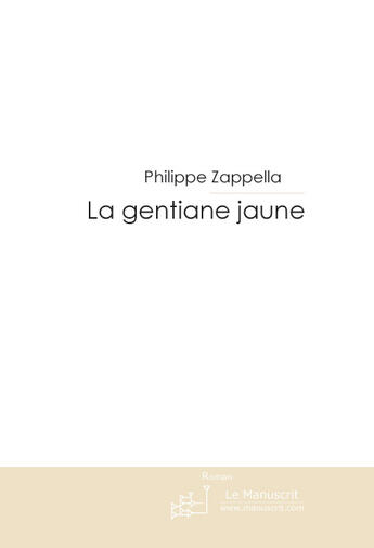 Couverture du livre « Le mystère de la gentiane jaune » de Philippe Zappella aux éditions Le Manuscrit