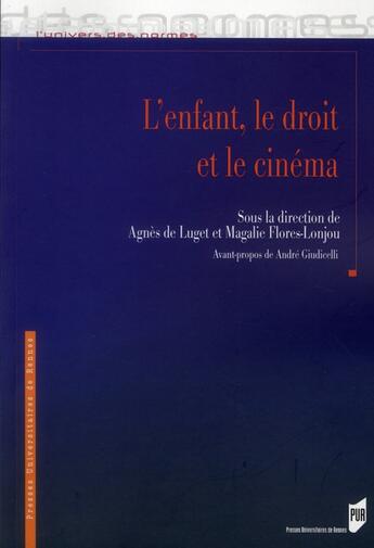 Couverture du livre « L'enfant, le droit et le cinéma » de Agnes De Luget et Magalie Flores-Lonjou aux éditions Pu De Rennes