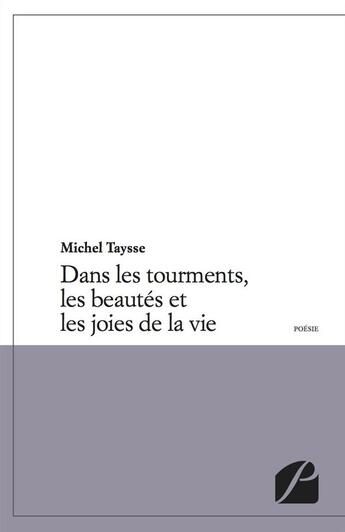 Couverture du livre « Dans les tourments, les beautés et les joies de la vie » de Michel Taysse aux éditions Editions Du Panthéon