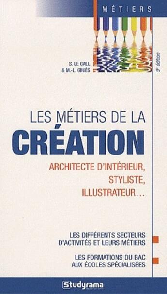 Couverture du livre « Les métiers de la création ; architecte d'intérieur, styliste, illustrateur (9e édition) » de Marion Enguehard aux éditions Studyrama