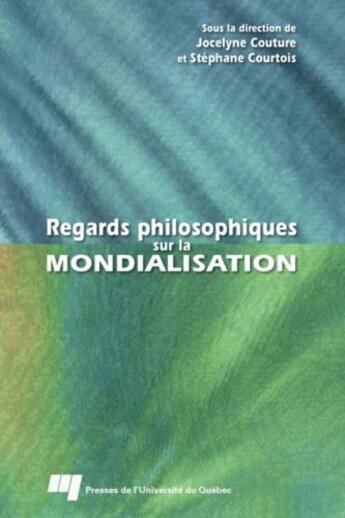 Couverture du livre « Regards philosophiques sur la mondialisation » de Stephane Courtois et Jocelyne Couture aux éditions Pu De Quebec