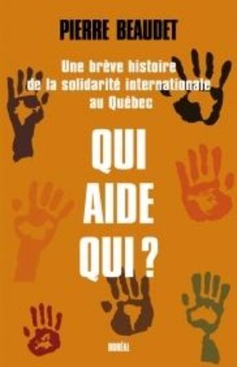 Couverture du livre « Qui aide qui ? une brève histoire de la solidarité internationale au Québec » de Pierre Beaudet aux éditions Boreal