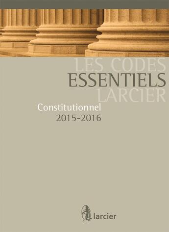 Couverture du livre « Les codes essentiels Larcier ; constitutionnel 2015-2016 » de  aux éditions Larcier