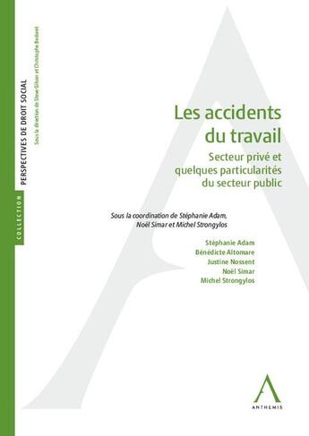 Couverture du livre « Les accidents du travail : Secteur privé et quelques particularités du secteur public » de Michel Strongylos et Noel Simar et Stéphanie Adam et Bénédicte Altomare et Justine Nossent aux éditions Anthemis