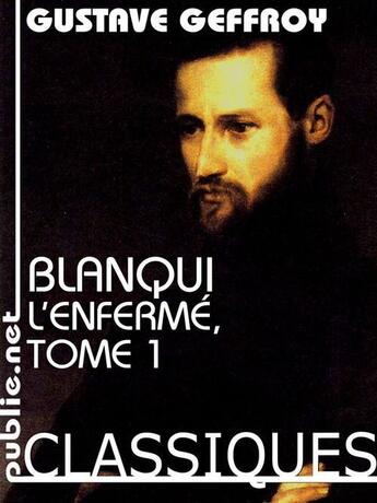 Couverture du livre « Blanqui l'enfermé t.1 » de Gustave Geffroy aux éditions Publie.net