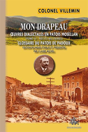 Couverture du livre « Mon drapeau : oeuvres dialectales en patois mosellan t3 » de Claude Michel et Colonel Villemin aux éditions Editions Des Regionalismes