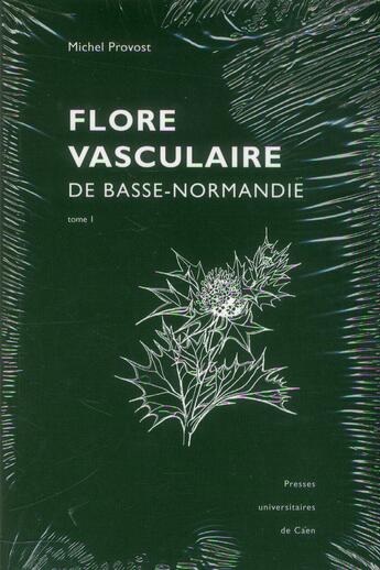 Couverture du livre « Flore vasculaire de basse-normandie - avec supplements pour la haute-normandie » de Michel Provost aux éditions Pu De Caen