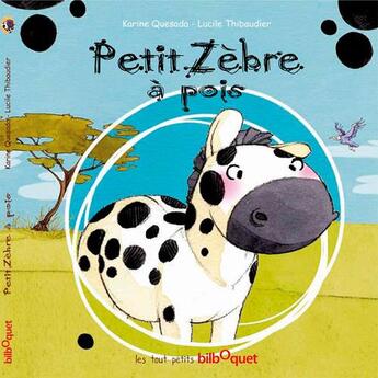 Couverture du livre « Petit zèbre à pois » de Karine Quesada et Lucile Thibaudier aux éditions Bilboquet