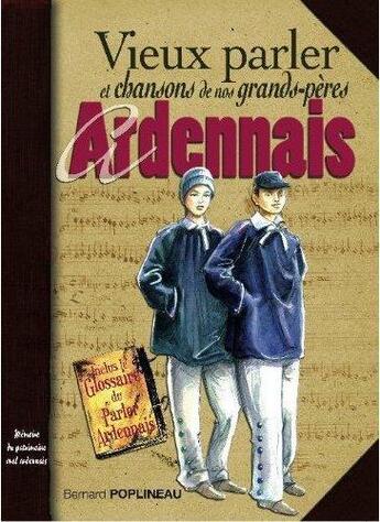 Couverture du livre « Ardennes, parler et chansons de nos grands-pères » de Bernard Poplineau aux éditions Communication Presse Edition