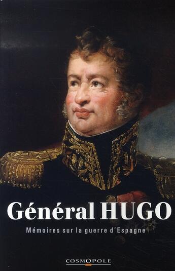 Couverture du livre « Général Hugo ; mémoires sur la guerre d'Espagne » de Leopold Hugo aux éditions Cosmopole