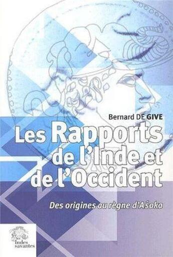 Couverture du livre « Les rapports de l'Inde et de l'Occident ; des origines au règne d'Asoka » de Bernard De Give aux éditions Les Indes Savantes