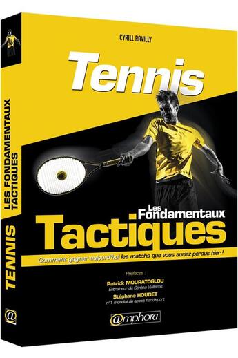 Couverture du livre « Tennis : les fondamentaux tactiques ; comment gagner aujourd'hui les matchs que vous auriez perdus hier ! » de Cyril Ravilly aux éditions Amphora