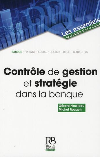 Couverture du livre « Contrôle de gestion et stratégie dans la banque » de Naulleau Rouach aux éditions Revue Banque