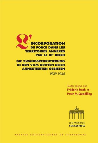 Couverture du livre « L'incorporation de force dans les territoires annexés par le IIIe Reich ; die Zwangsrekrutierung in den vom Dritten Reich annektierten Gebieten » de Peter M. Quadflieg et Frederic Stroh aux éditions Pu De Strasbourg