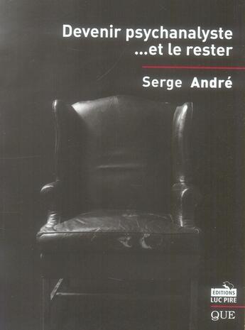 Couverture du livre « Devenir psychanaliste et le rester » de Serge Andre aux éditions Luc Pire