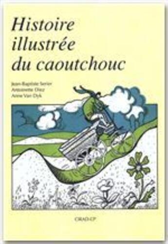 Couverture du livre « Histoire illustrée du caoutchouc » de J-B Serier et A Diez et A Van Dyk aux éditions Quae