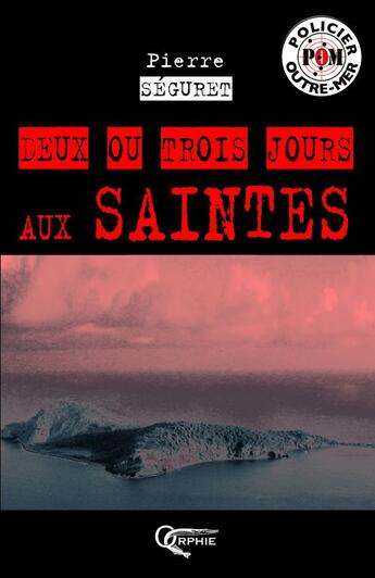 Couverture du livre « Deux ou trois jours aux Saintes » de Pierre Séguret aux éditions Orphie