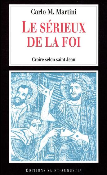 Couverture du livre « Le sérieux de la foi ; croire selon saint Jean » de Carlo Maria Martini aux éditions Saint Augustin