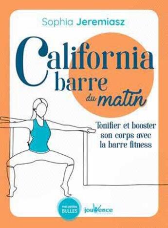 Couverture du livre « California barre du matin ; tonifier et booster son corps avec la barre fitness » de Sophia Jeremiasz aux éditions Jouvence