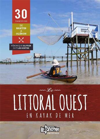 Couverture du livre « Le littoral ouest en kayak de mer ; 30 parcours de Nantes à Olérons » de Guy Lecointre et Veronique Olivier aux éditions Canotier