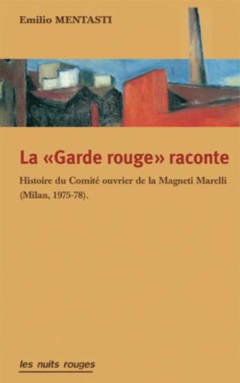 Couverture du livre « La «garde rouge» raconte ; histoire du comité ouvrier de la Magneti Marelli (milan, 1975-78) » de Emilio Mentasti aux éditions Nuits Rouges