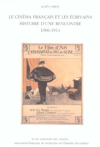 Couverture du livre « Le cinema francais et les ecrivains - histoire d'une rencontre, 1906-1914 » de Alain Carou aux éditions Afrhc