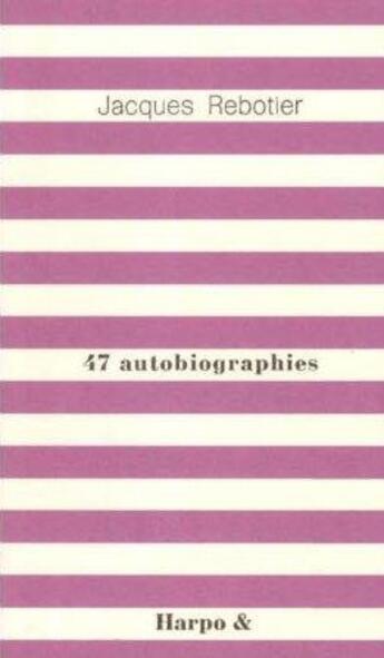 Couverture du livre « 47 autobiographies » de Jacques Rebotier aux éditions Harpo & Editions