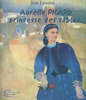 Couverture du livre « Aurélie Picard, princesse des sables » de Jose Lenzini aux éditions Chevre Feuille Etoilee