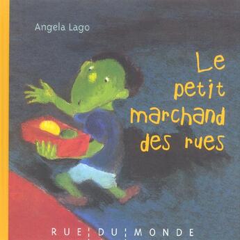 Couverture du livre « Le petit marchand des rues » de Lago et Angela aux éditions Rue Du Monde