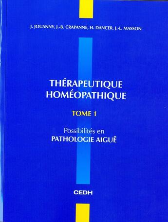 Couverture du livre « Thérapeutique homéopathique: t.1: possibilités en pathologie aiguë » de J. Jouanny aux éditions Cedh