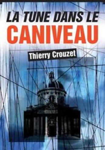 Couverture du livre « La tune dans le caniveau » de Thierry Crouzet aux éditions Numeriklivres