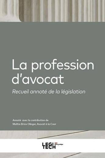 Couverture du livre « La profession d'avocat : Recueil annoté de la législation » de Brice Olinger aux éditions Legitech