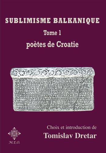 Couverture du livre « Sublimisme balkanique. tome 1. poetes de croatie » de Tomislav Dretar aux éditions Meo