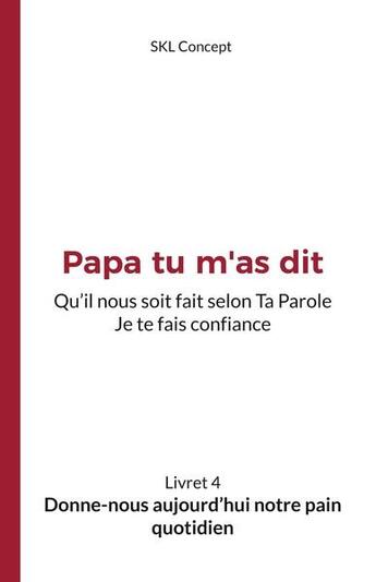 Couverture du livre « Donne-nous aujourd'hui notre pain quotidien : Papa tu m'as dit » de  aux éditions Books On Demand