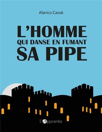 Couverture du livre « L'homme qui danse en fumant sa pipe » de Alarico Casse aux éditions L'apprentie