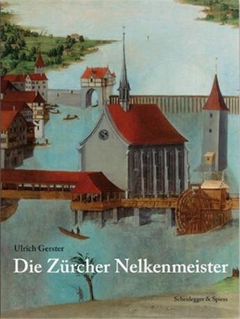 Couverture du livre « Die Zürcher Nelkenmeister » de Ulrich Gerster aux éditions Scheidegger