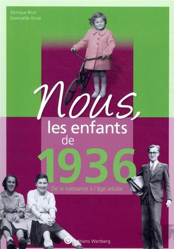 Couverture du livre « Nous, les enfants de : 1936 ; de la naissance à l'âge adulte » de Gwenaelle Aznar et Monique Brun aux éditions Wartberg