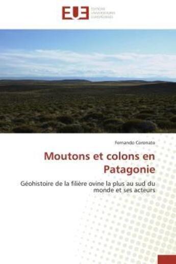 Couverture du livre « Moutons et colons en patagonie - geohistoire de la filiere ovine la plus au sud du monde et ses acte » de Coronato Fernando aux éditions Editions Universitaires Europeennes