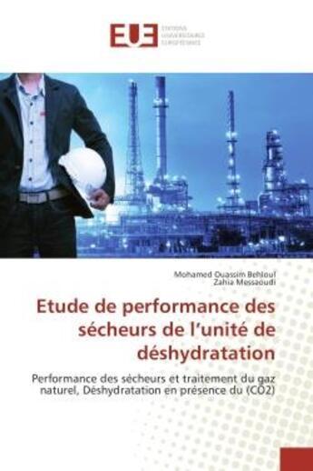 Couverture du livre « Etude de performance des secheurs de l'unite de deshydratation : Performance des secheurs et traitement du gaz naturel, Deshydratation en presence du (CO2) » de Mohamed Behloul aux éditions Editions Universitaires Europeennes