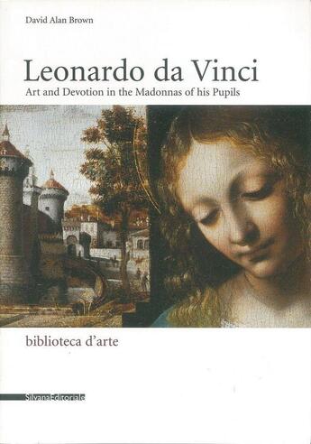 Couverture du livre « Leonardo da Vinci : art and devotion in the Madonnas of his pupils » de David Alan Brown aux éditions Silvana