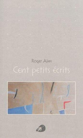 Couverture du livre « Cent petits écrits » de Aim Roger aux éditions Portaparole