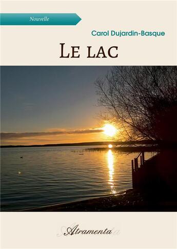 Couverture du livre « Le lac » de Dujardin-Basque C. aux éditions Atramenta