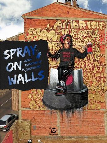 Couverture du livre « Spray on walls urban adventure of graffiti art » de  aux éditions Sendpoints