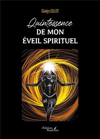 Couverture du livre « Quintessence de mon éveil spirituel » de Gladys Gillot aux éditions Baudelaire