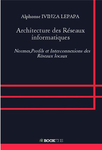 Couverture du livre « Architecture des réseaux informatiques » de Alphonse Ivinza Lepapa aux éditions Bookelis