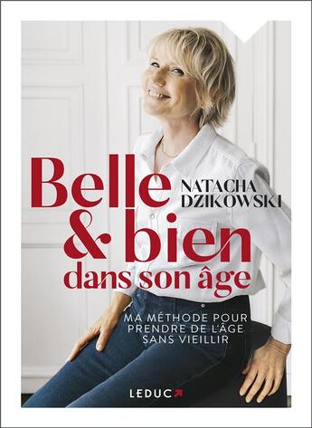 Couverture du livre « Belle et bien dans mon âge : la méthode pour prendre de l'âge sans vieillir » de Dzikowski Natacha aux éditions Leduc