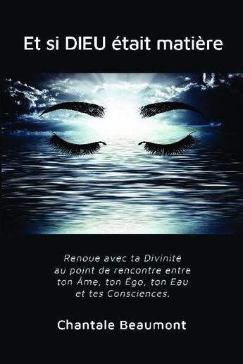 Couverture du livre « Et si Dieu était matière » de Chantale Beaumont aux éditions Bookelis