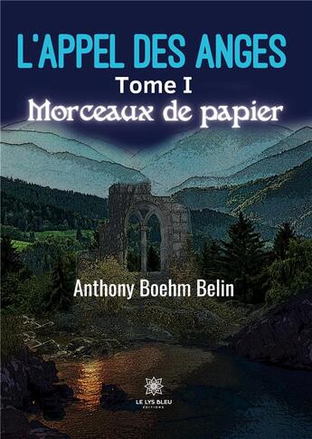 Couverture du livre « L'appel des anges : Tome I: Morceaux de papier » de Boehm-Belin Anthony aux éditions Le Lys Bleu